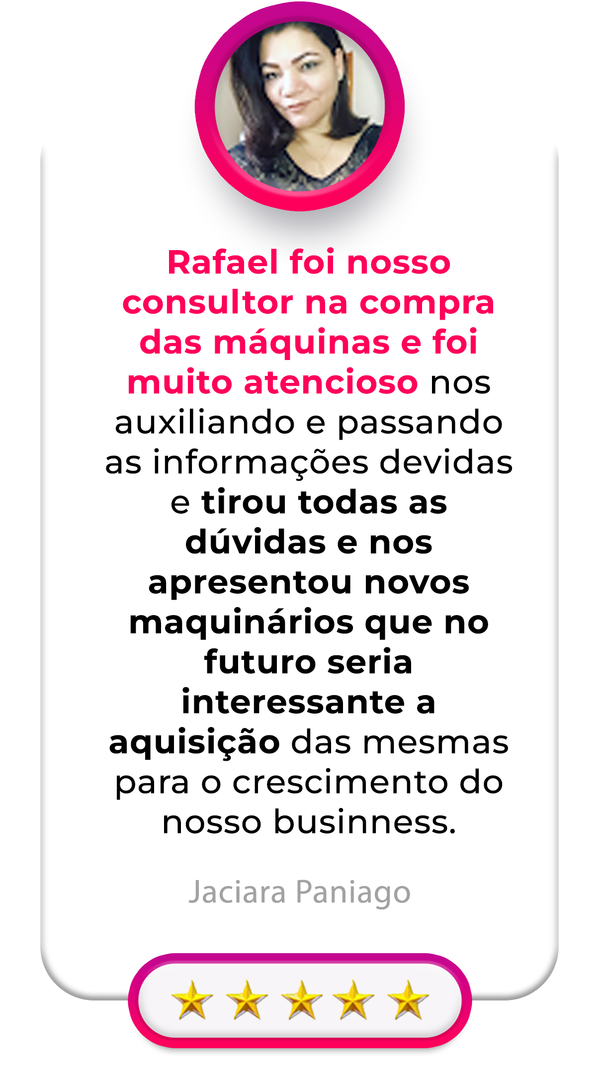 Rafael foi nosso consultor na compra das máquinas e foi muito atencioso nos auxiliando e passando as informações devidas