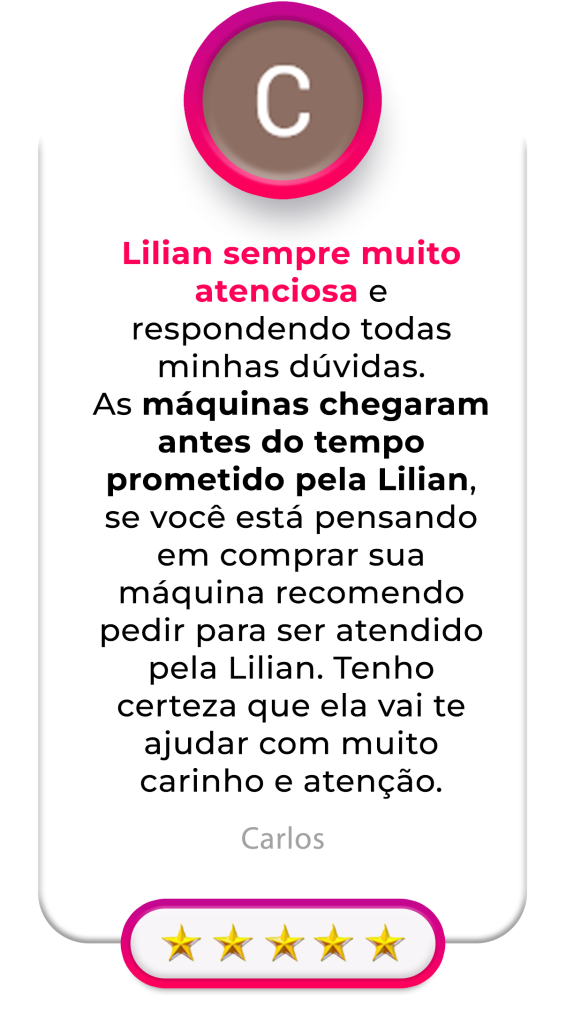 Lilian sempre muito atenciosa e respondendo todas minhas dúvidas. As máquinas chegaram antes do tempo prometido