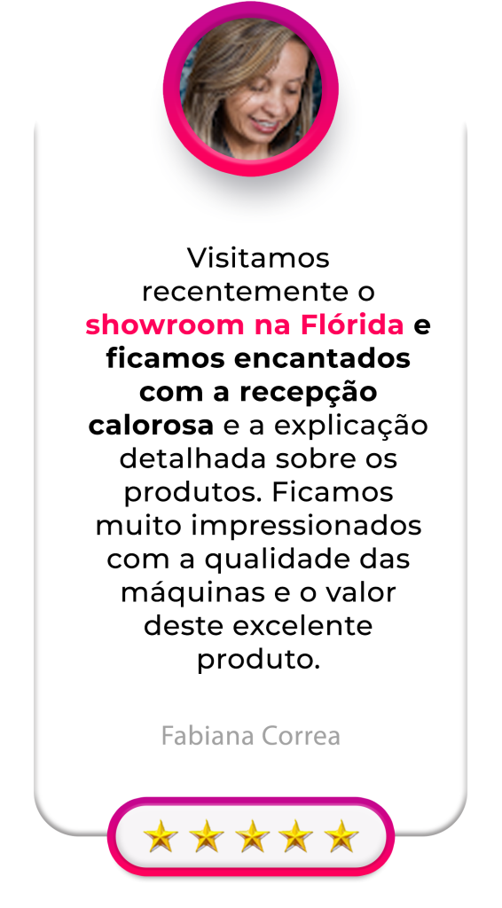 Visitamos recentemente o showroom na Flórida e ficamos encantados com a recepção calorosa e a explicação detalhada sobre os produtos. Ficamos muito impressionados com a qualidade das máquinas e o valor deste excelente produto.
